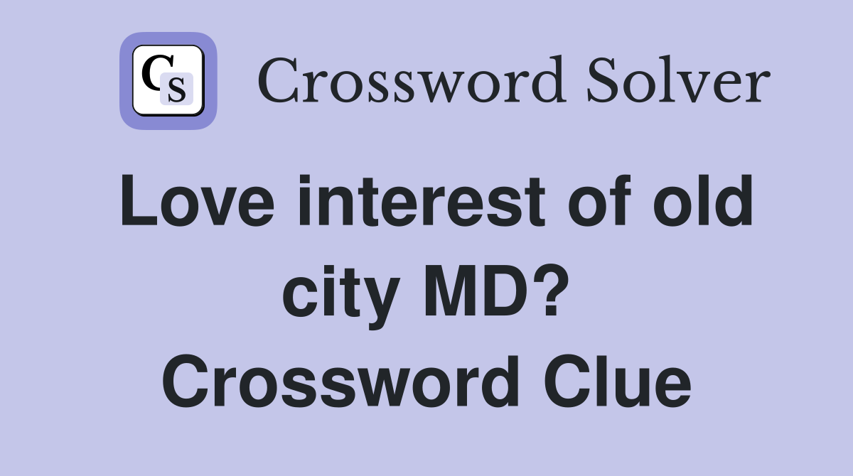 Love interest of old city MD? Crossword Clue