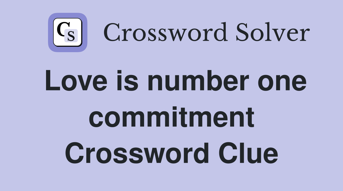 Love is number one commitment Crossword Clue