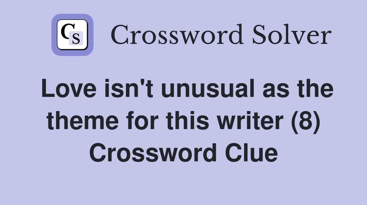 Love isn't unusual as the theme for this writer (8) Crossword Clue