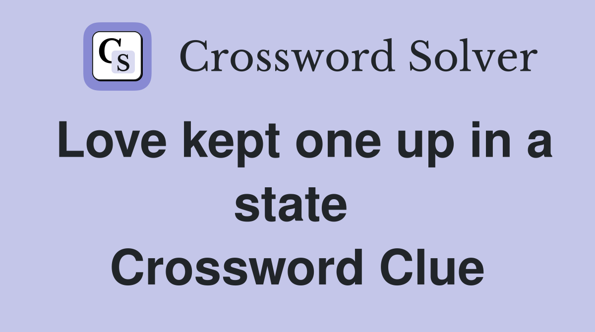 Love kept one up in a state  Crossword Clue