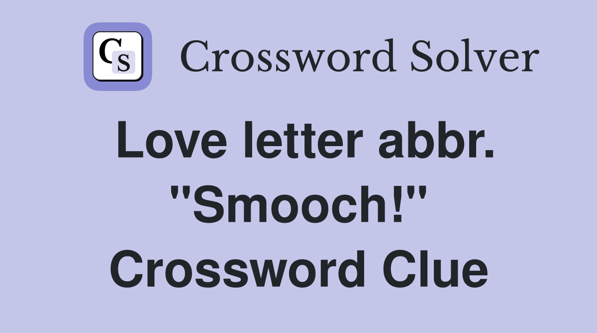 Love letter abbr. "Smooch!" Crossword Clue