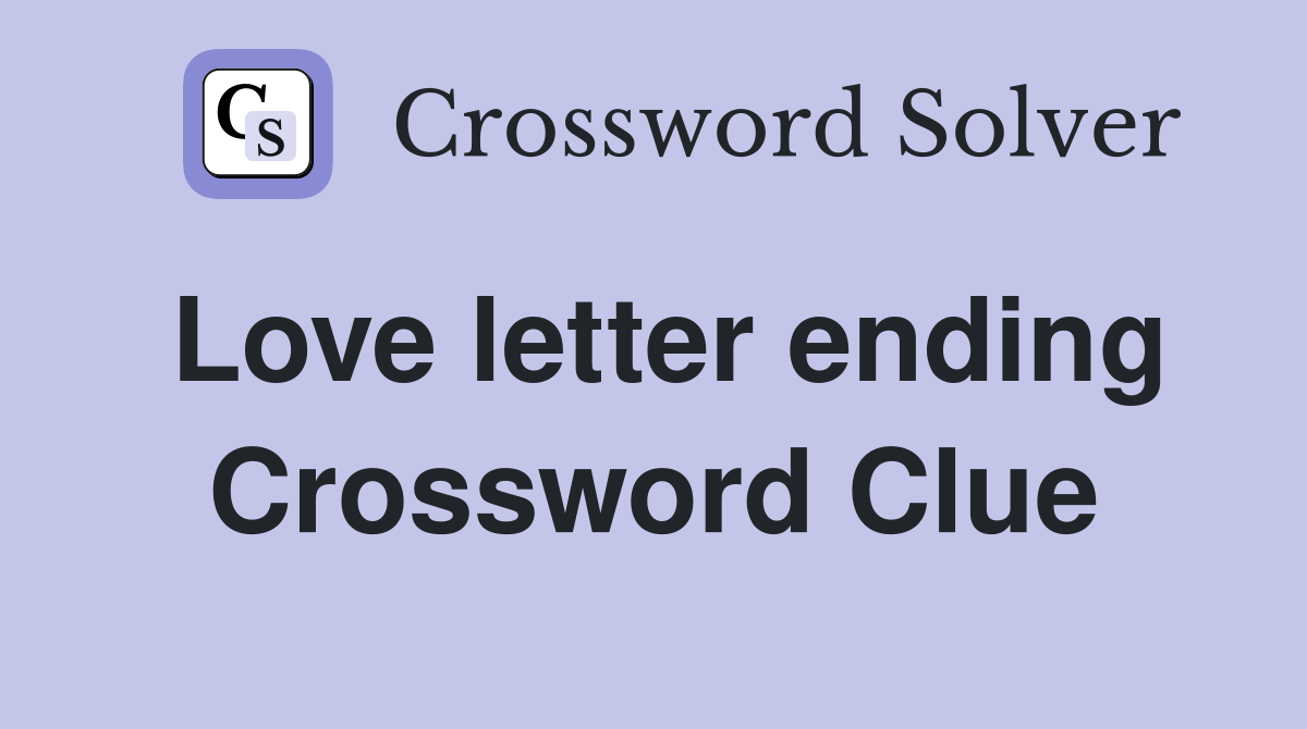 Love letter ending Crossword Clue