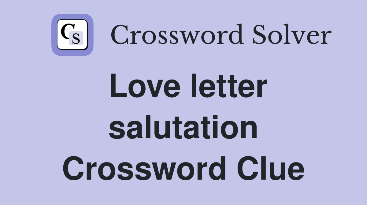 Love letter salutation Crossword Clue