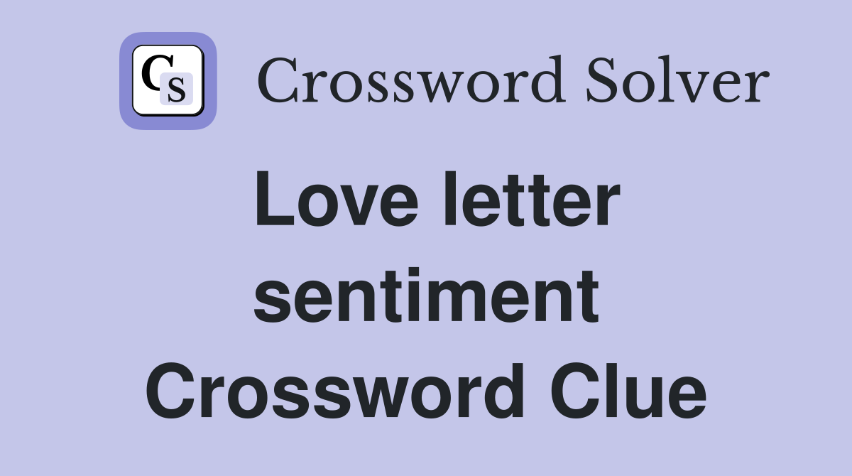 Love letter sentiment Crossword Clue