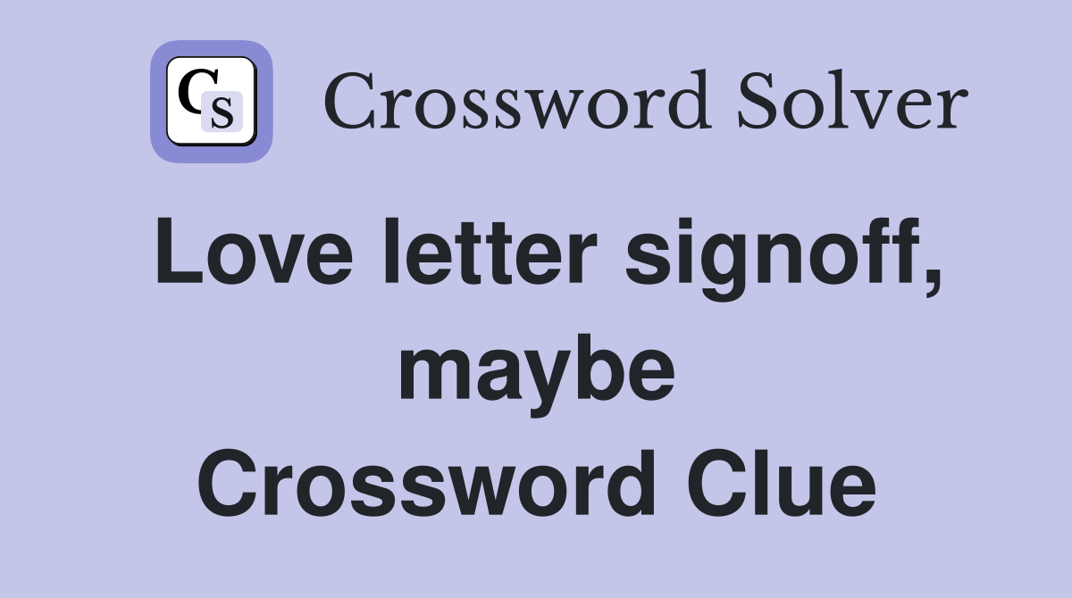 Love letter signoff, maybe Crossword Clue
