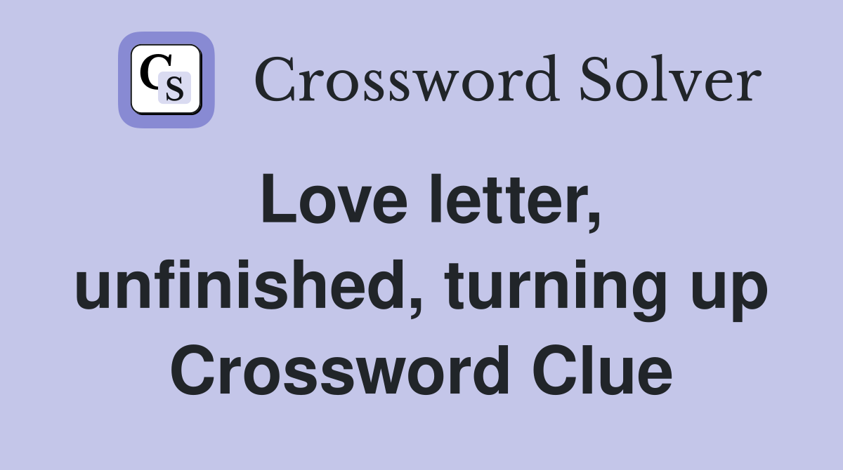 Love letter, unfinished, turning up Crossword Clue