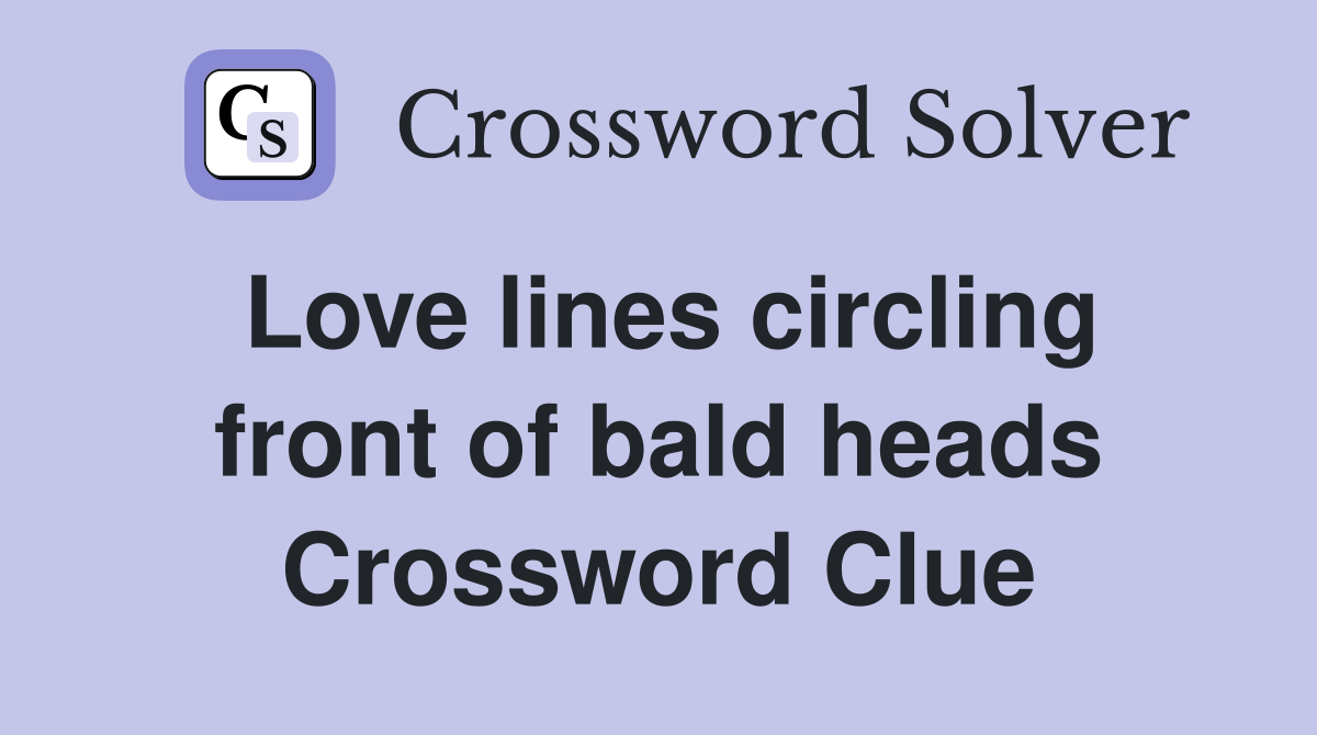 Love lines circling front of bald heads Crossword Clue
