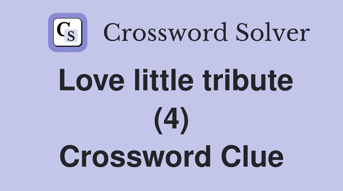 Love little tribute (4) Crossword Clue