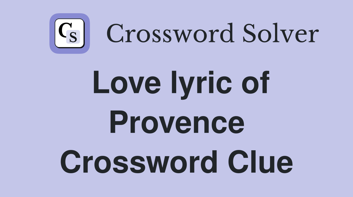 Love lyric of Provence Crossword Clue