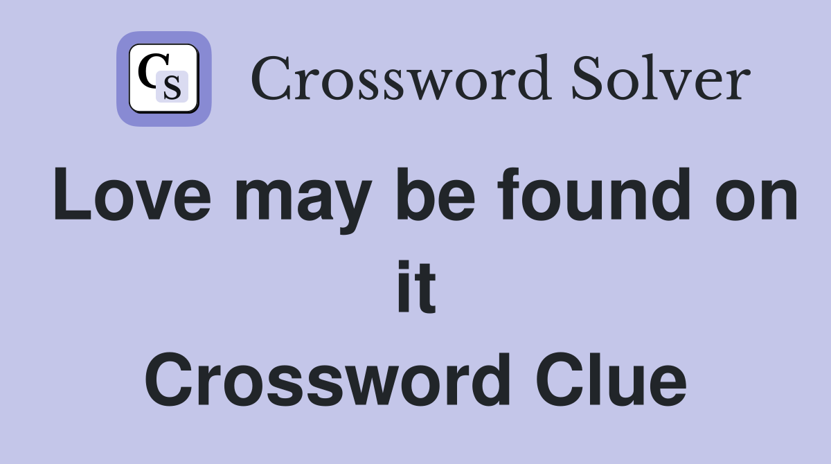 Love may be found on it Crossword Clue