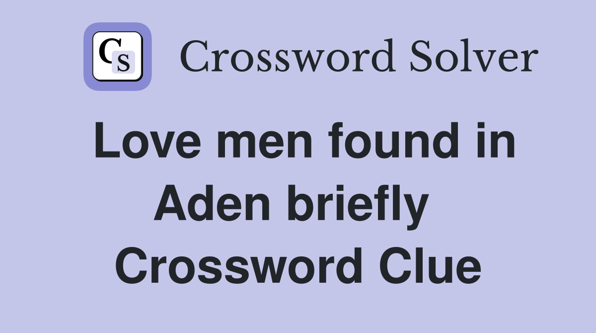 Love men found in Aden briefly  Crossword Clue