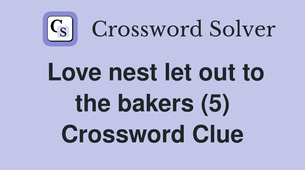Love nest let out to the bakers (5) Crossword Clue