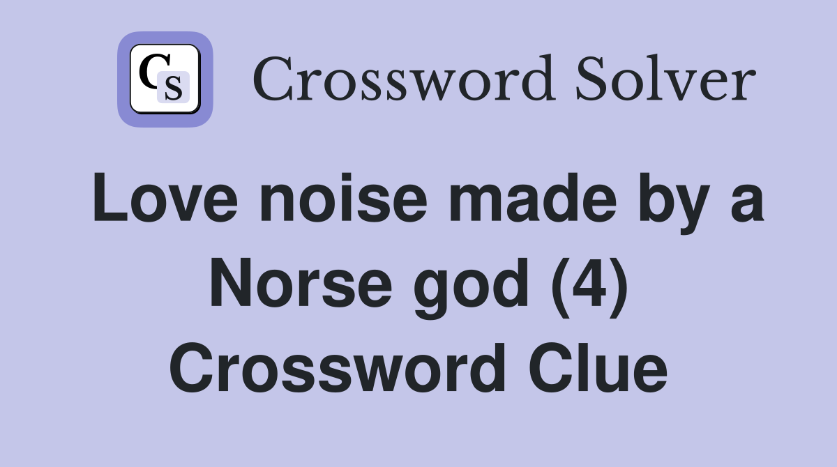 Love noise made by a Norse god (4) Crossword Clue