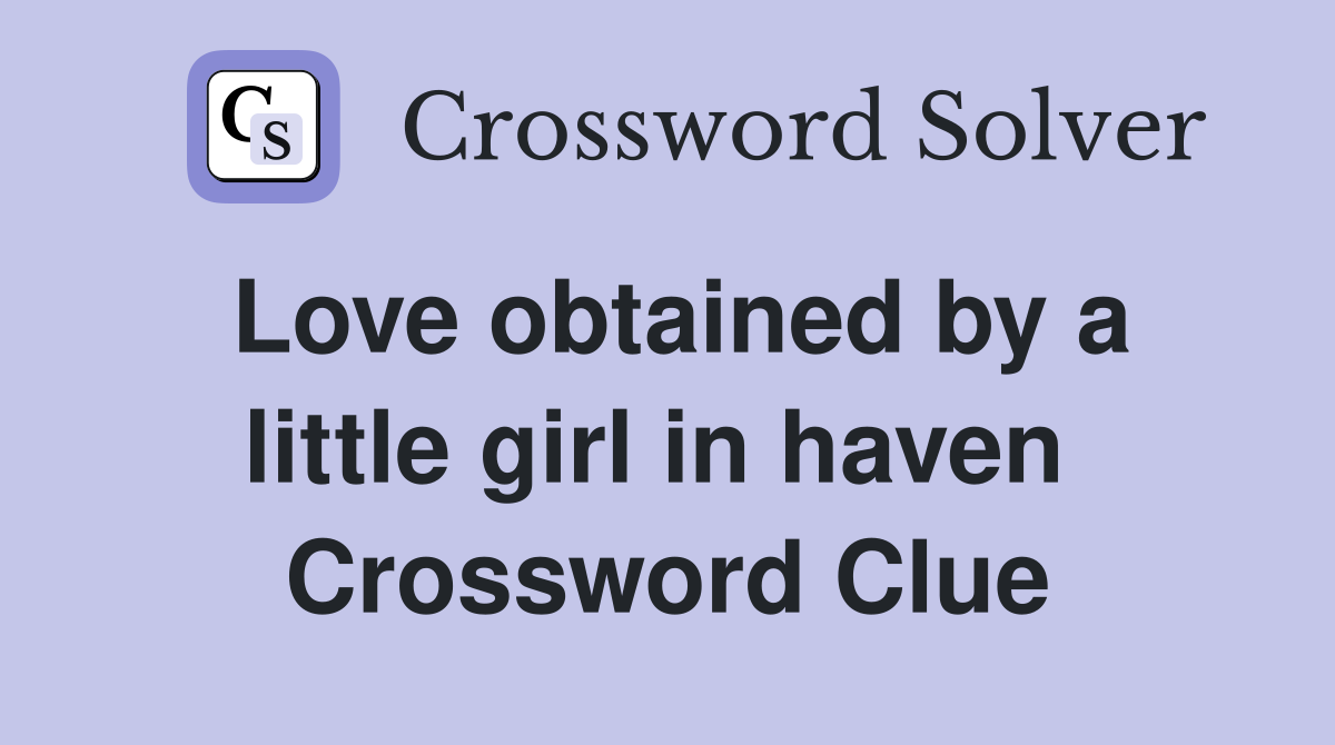 Love obtained by a little girl in haven  Crossword Clue