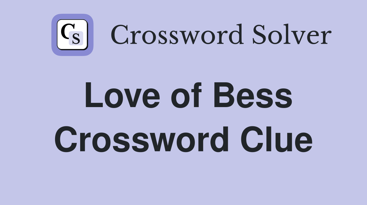 Love of Bess Crossword Clue