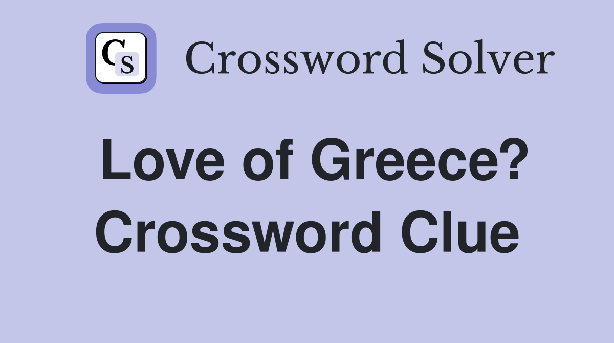 Love of Greece? Crossword Clue