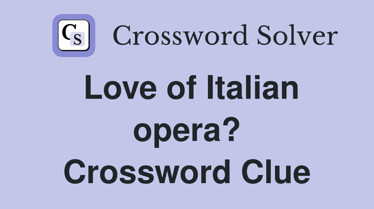 Love of Italian opera? Crossword Clue