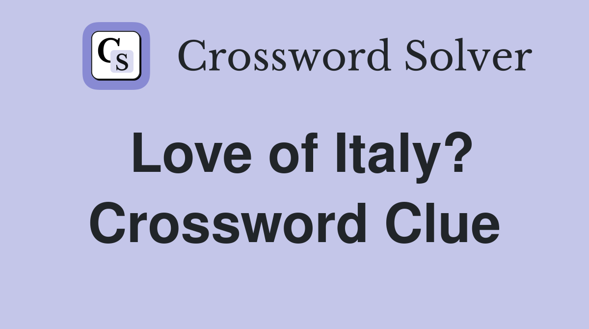 Love of Italy? Crossword Clue
