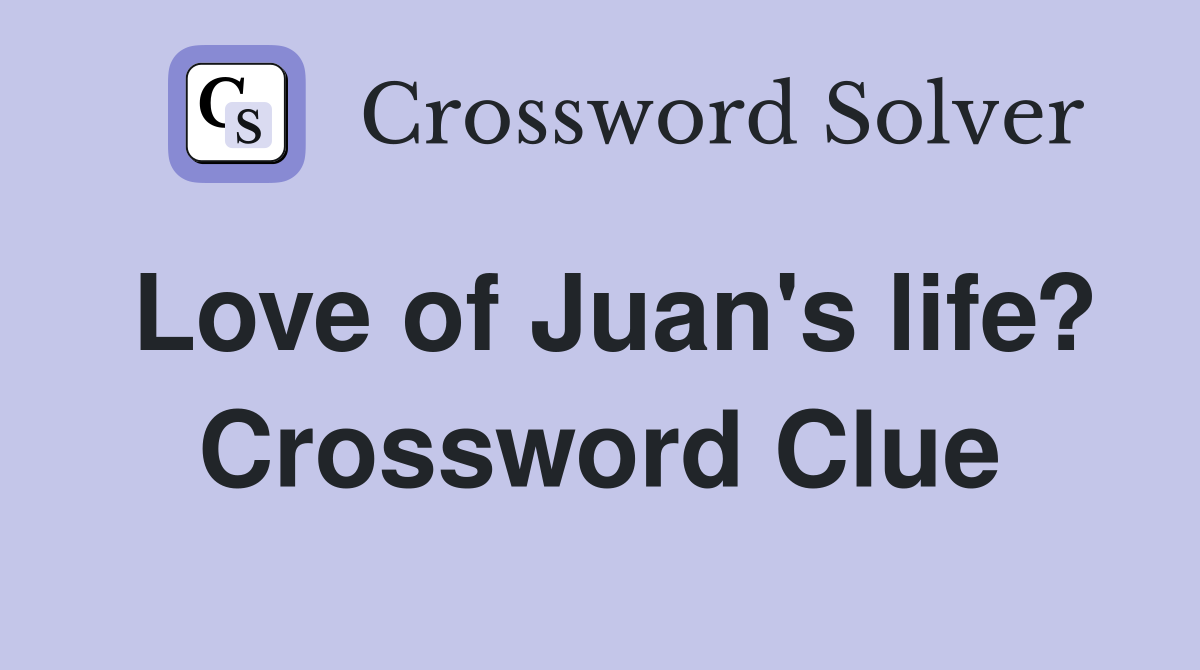 Love of Juan's life? Crossword Clue