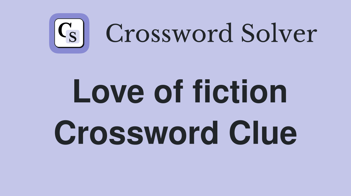 Love of fiction Crossword Clue
