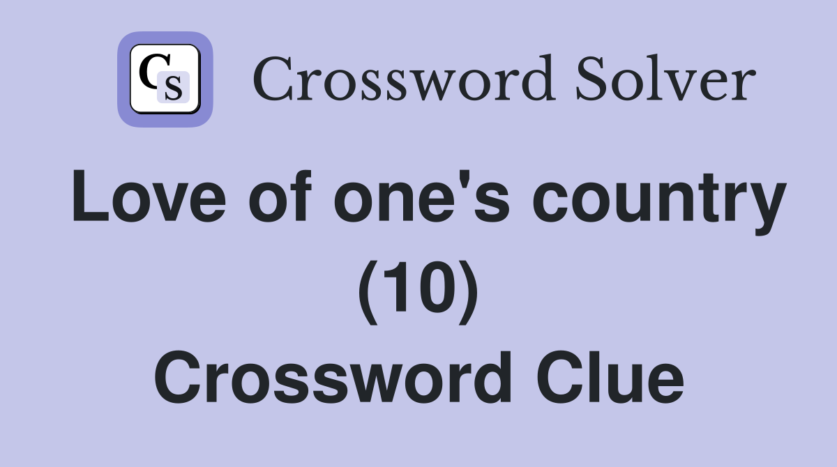Love of one's country (10) Crossword Clue