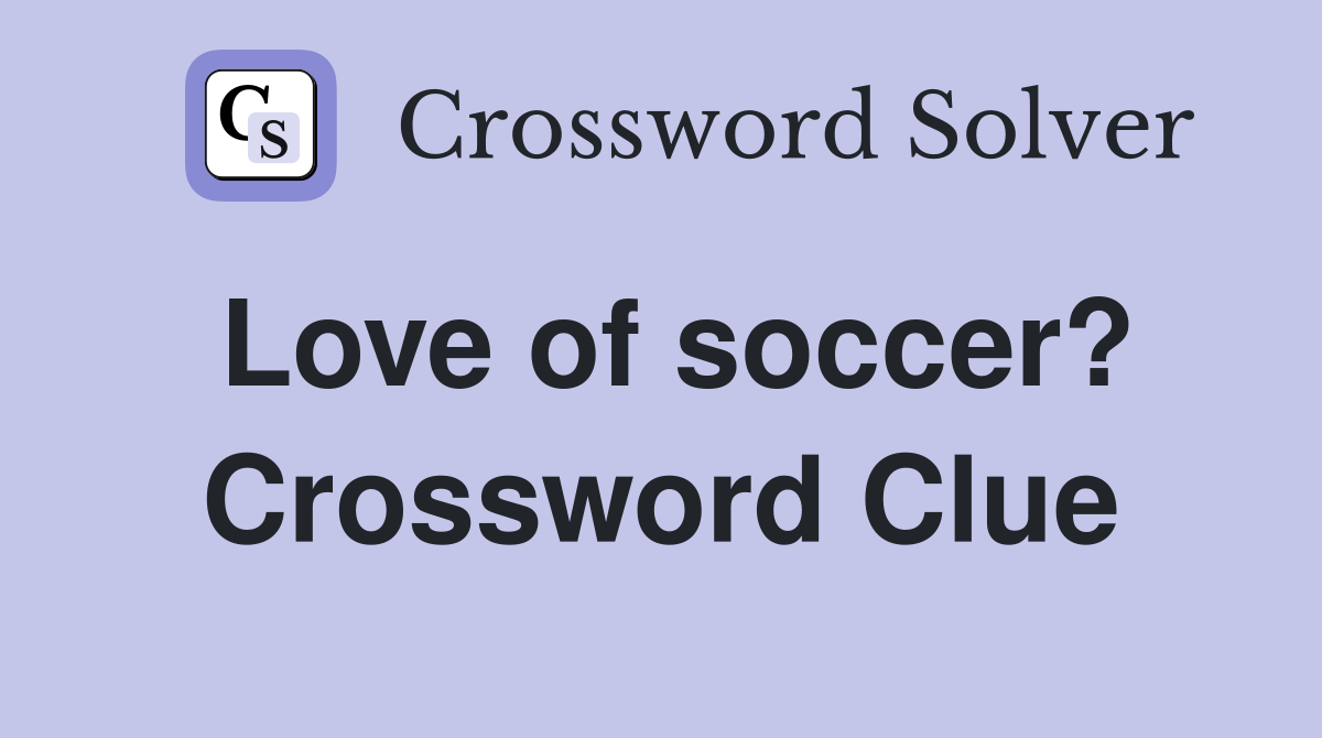 Love of soccer? Crossword Clue
