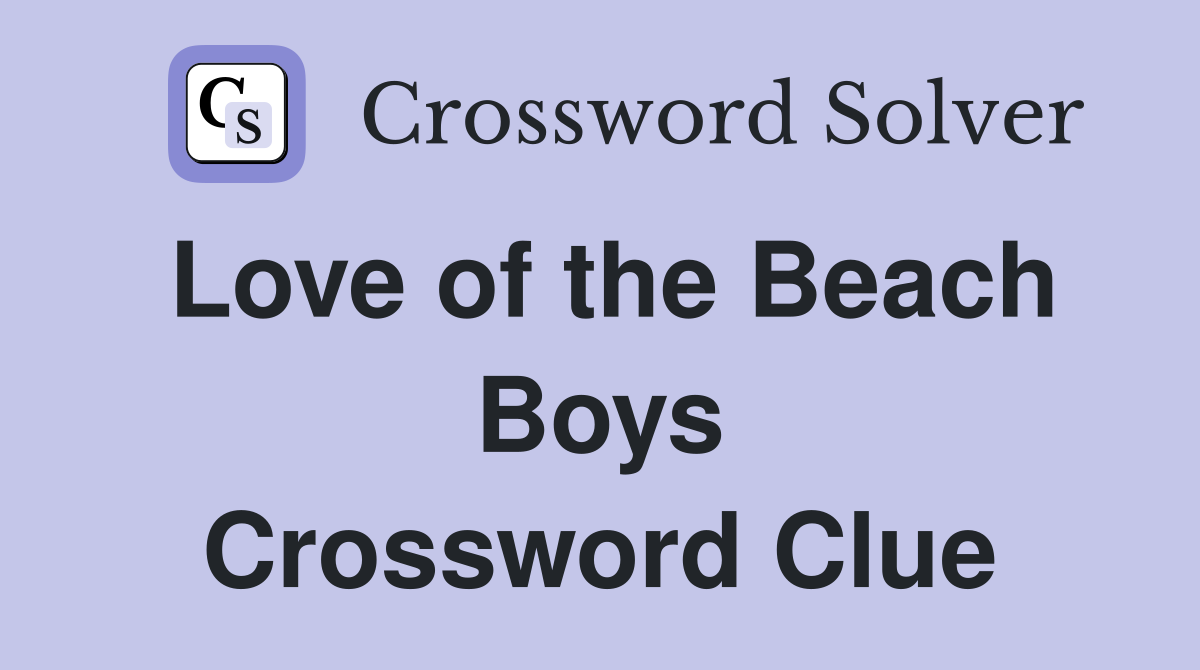 Love of the Beach Boys Crossword Clue
