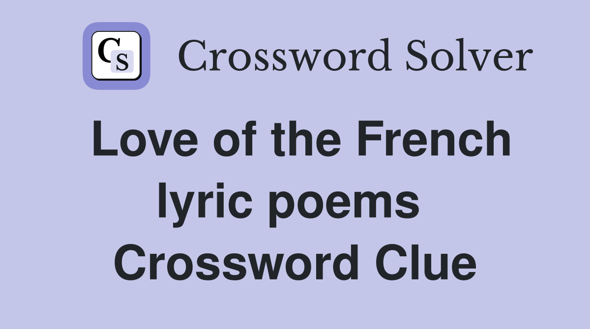 Love of the French lyric poems  Crossword Clue