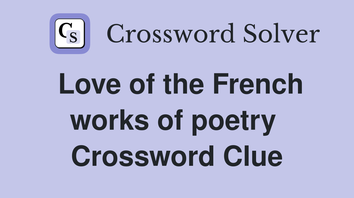 Love of the French works of poetry  Crossword Clue
