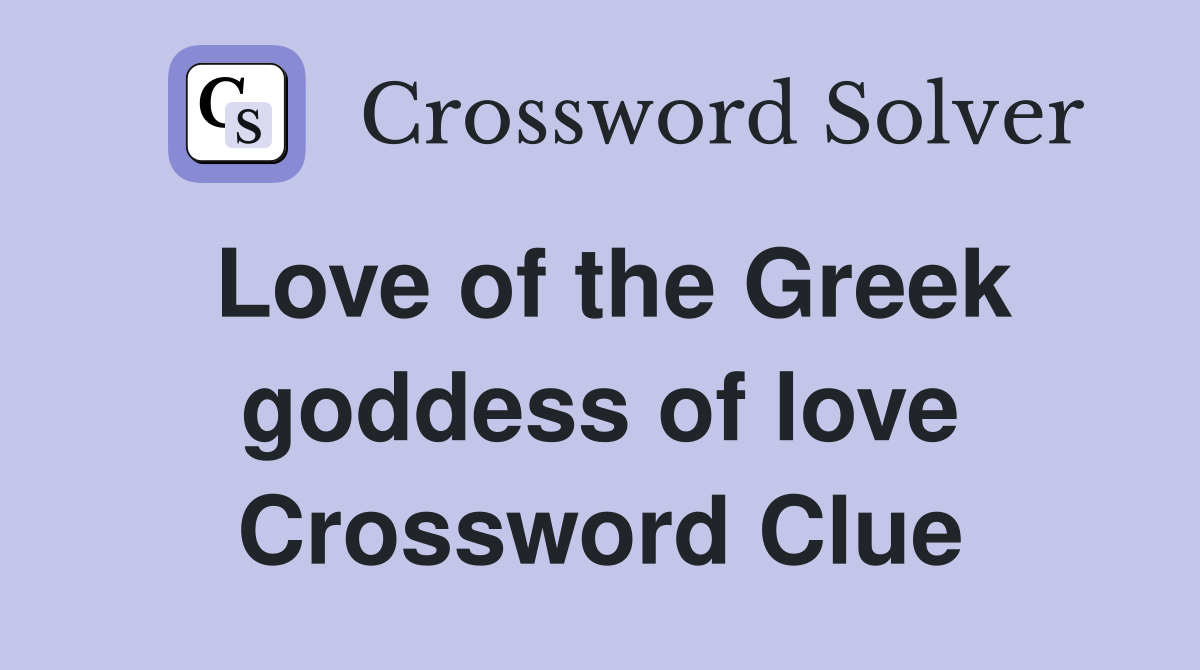 Love of the Greek goddess of love Crossword Clue
