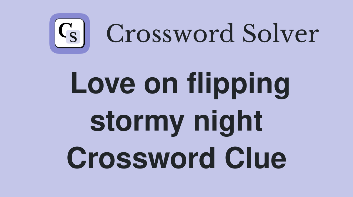 Love on flipping stormy night Crossword Clue