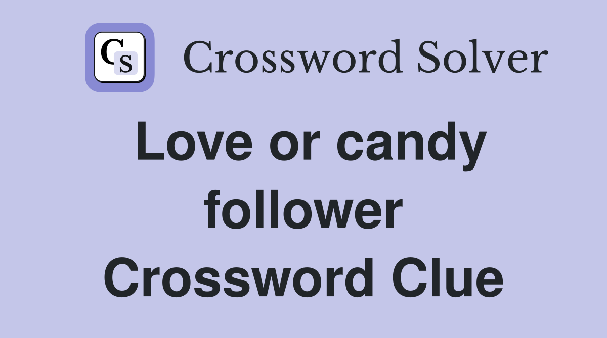 Love or candy follower Crossword Clue