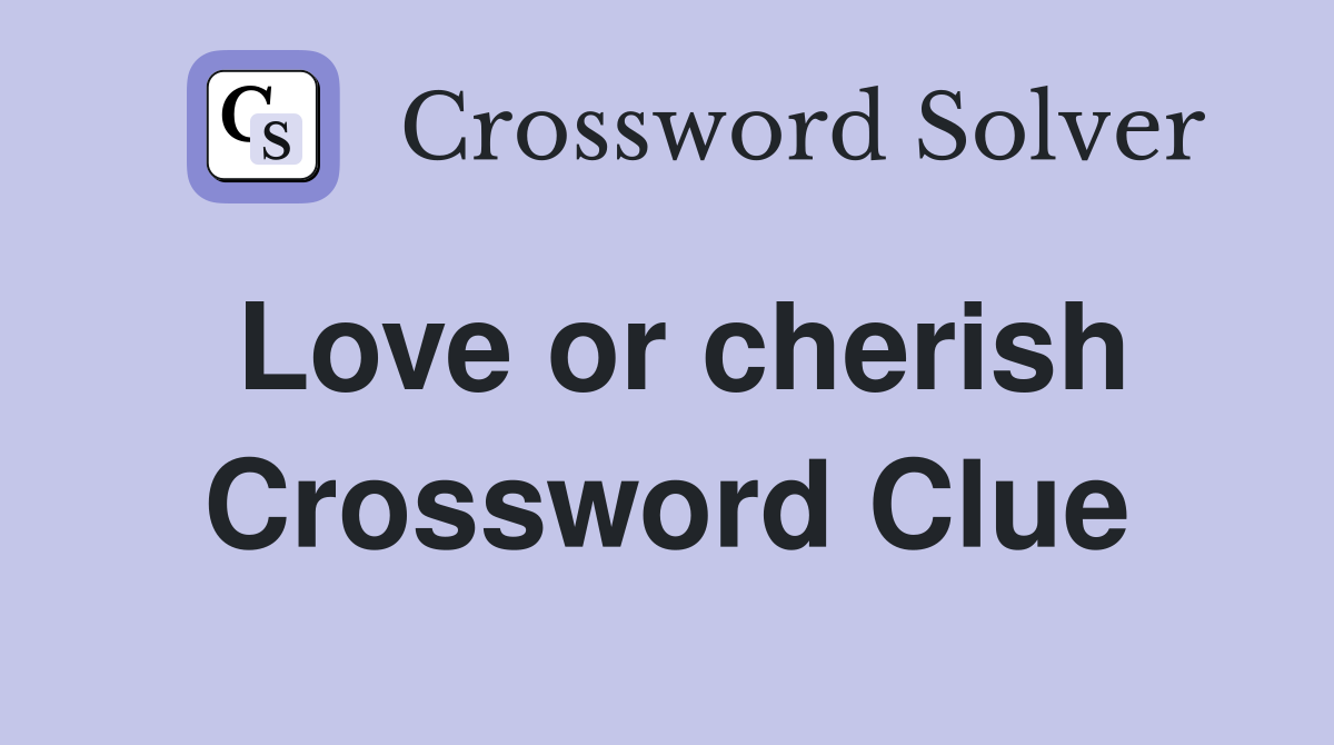 Love or cherish Crossword Clue