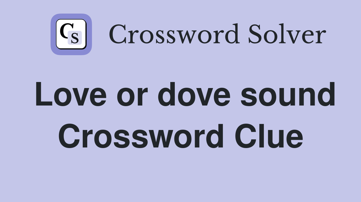 Love or dove sound Crossword Clue