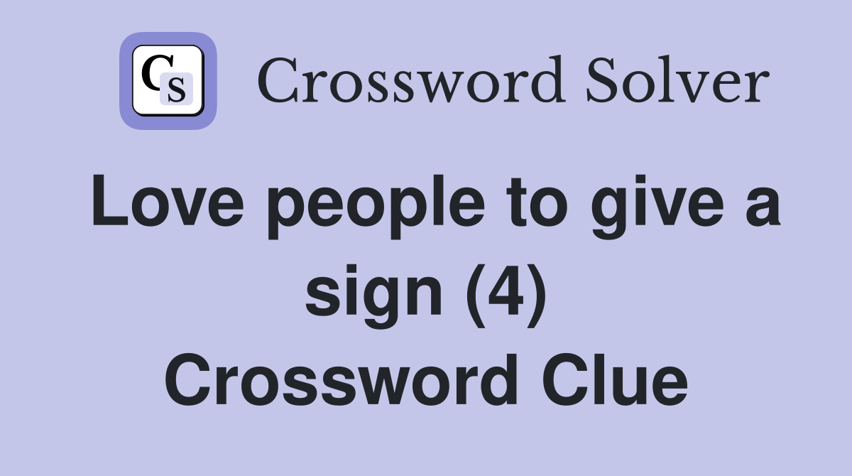 Love people to give a sign (4) Crossword Clue