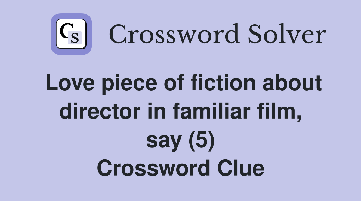 Love piece of fiction about director in familiar film, say (5) Crossword Clue