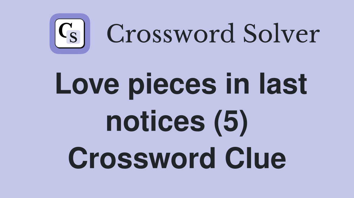 Love pieces in last notices (5) Crossword Clue