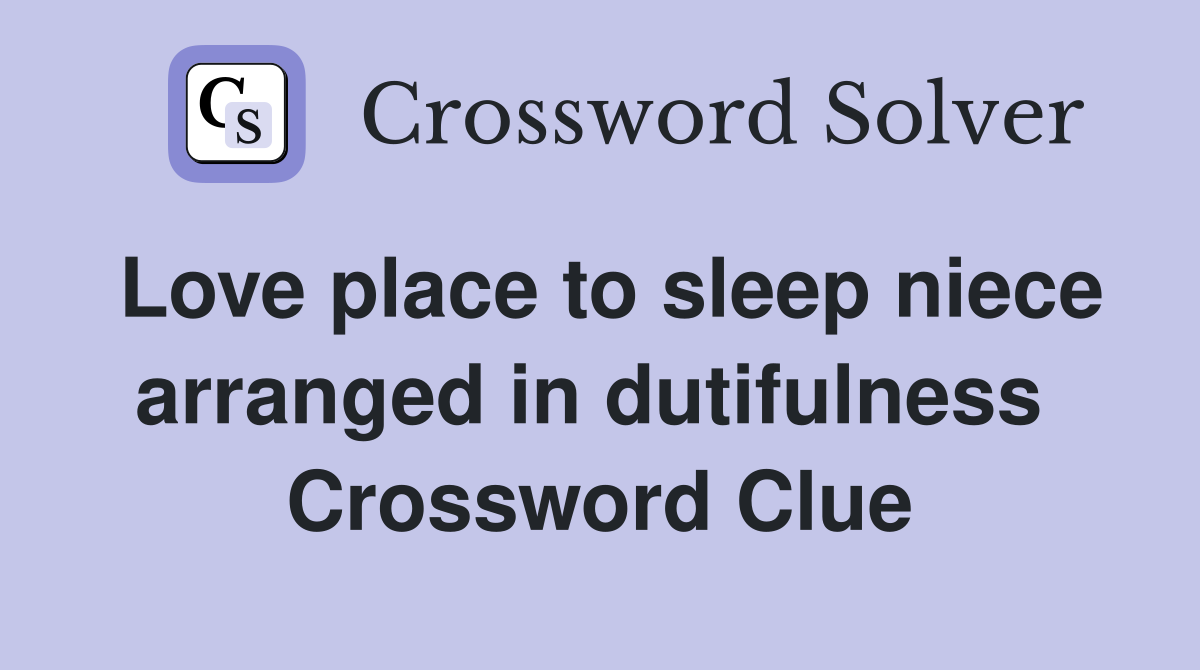 Love place to sleep niece arranged in dutifulness  Crossword Clue