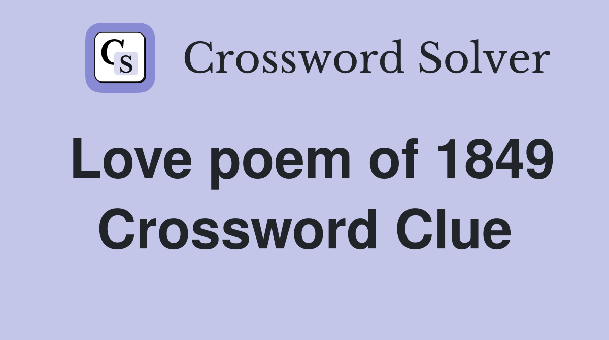 Love poem of 1849 Crossword Clue