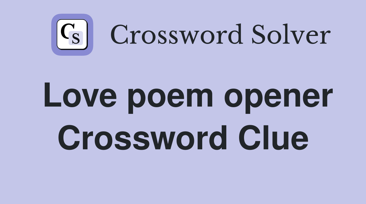 Love poem opener Crossword Clue