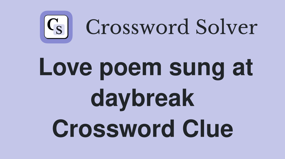 Love poem sung at daybreak Crossword Clue