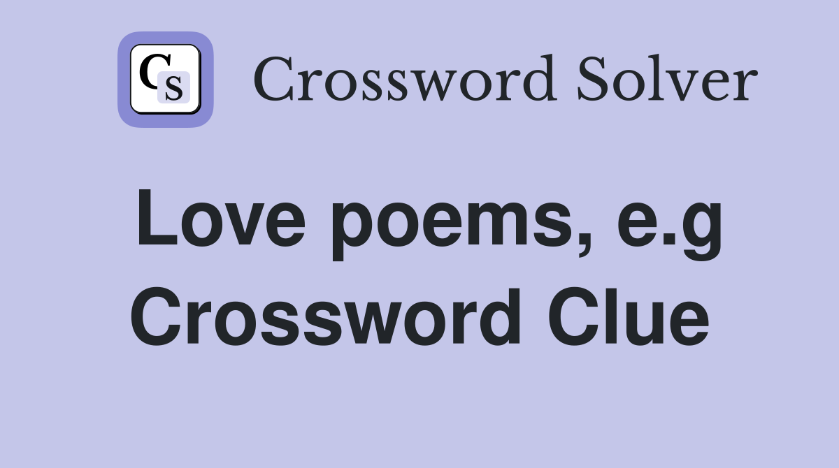 Love poems, e.g Crossword Clue