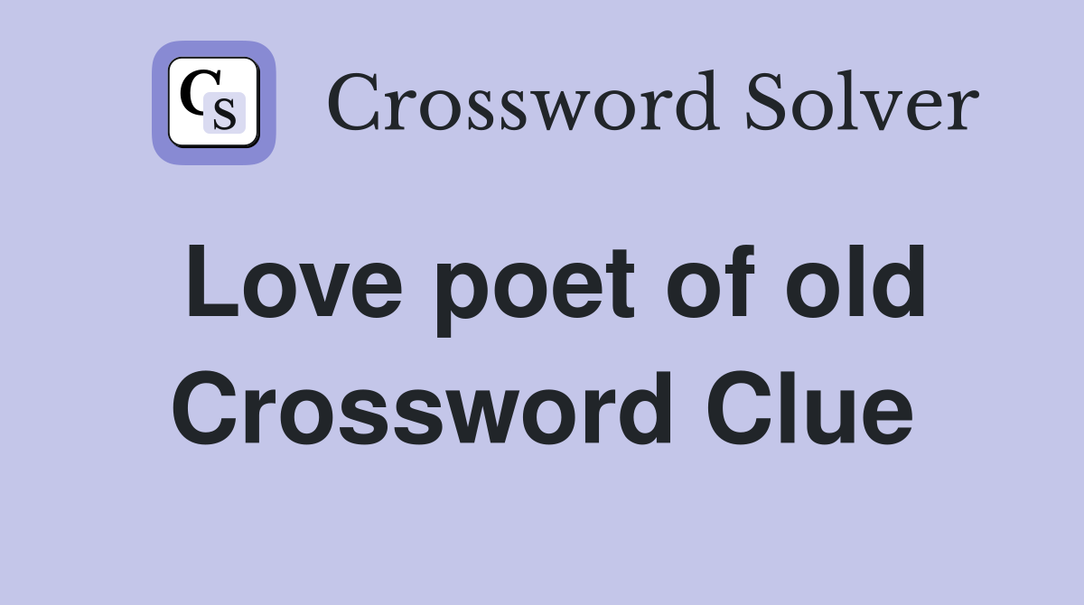 Love poet of old Crossword Clue