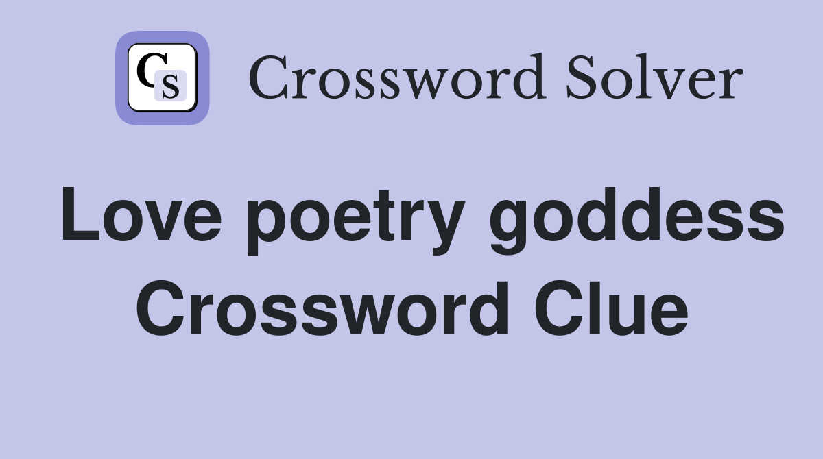 Love poetry goddess Crossword Clue