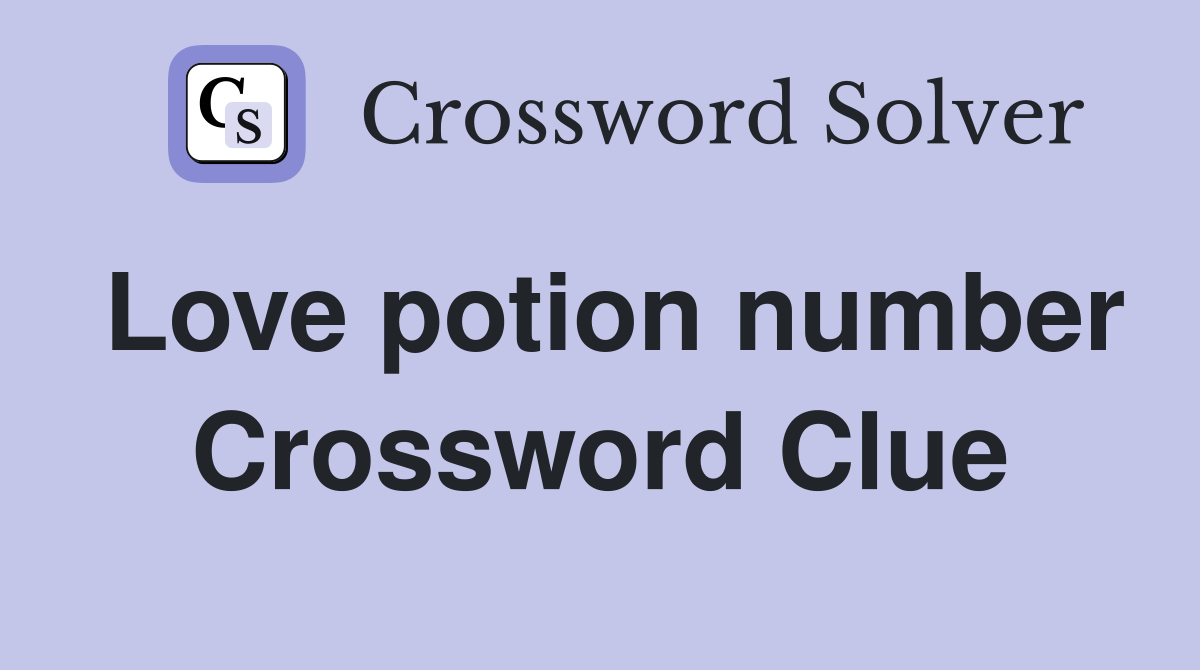 Love potion number Crossword Clue