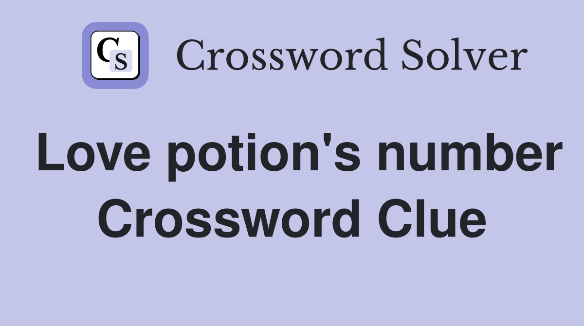 Love potion's number Crossword Clue