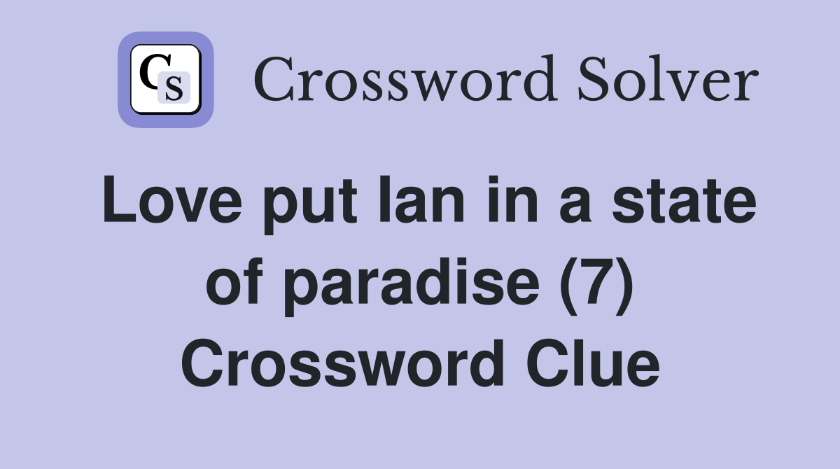 Love put Ian in a state of paradise (7) Crossword Clue
