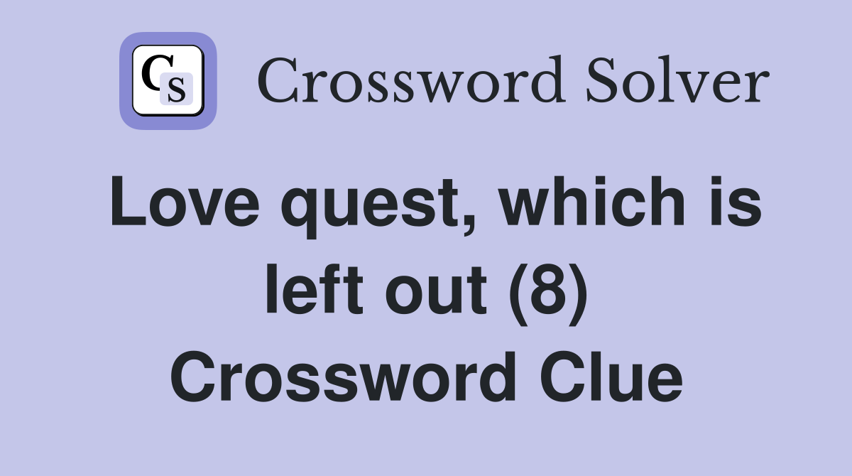 Love quest, which is left out (8) Crossword Clue