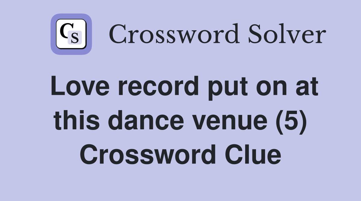 Love record put on at this dance venue (5) Crossword Clue