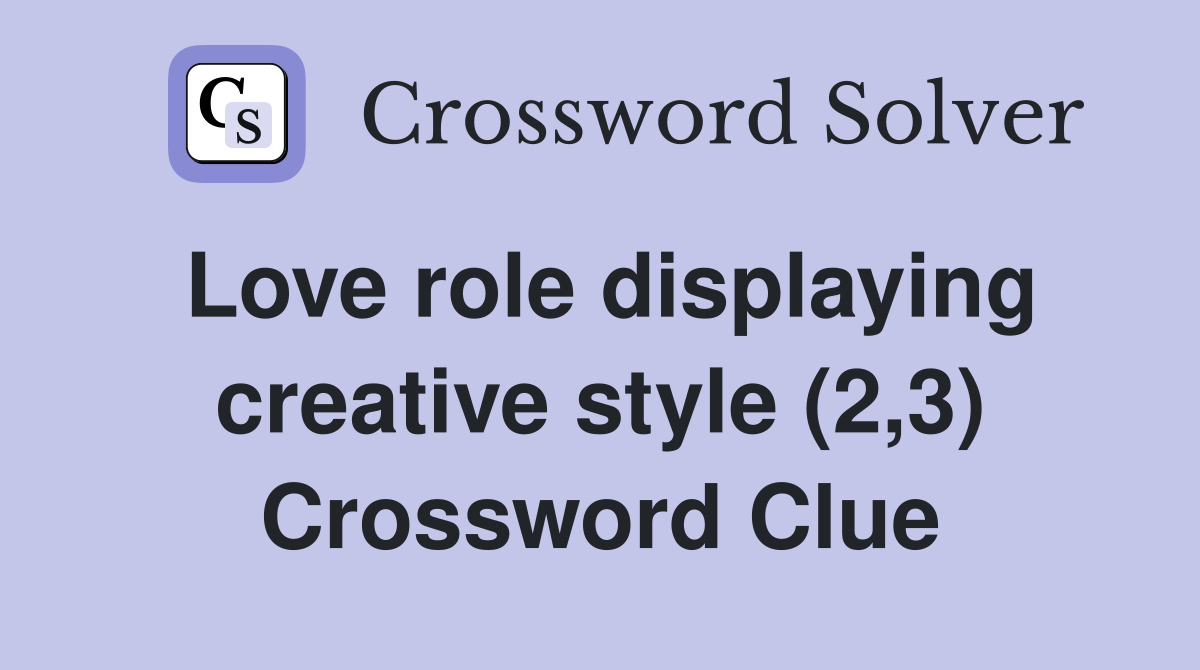 Love role displaying creative style (2,3) Crossword Clue